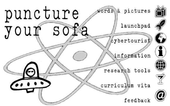 Screenshot of a personal website from 1996 called “PUNCTURE YOUR SOFA.” Watermark is stylized atom. Hand drawn alien in a spaceship cartoon. Distressed typewriter font. The website sections are “words & pictures / launchpad / cybertourist / information / research tools / curriculum vita / feedback”
